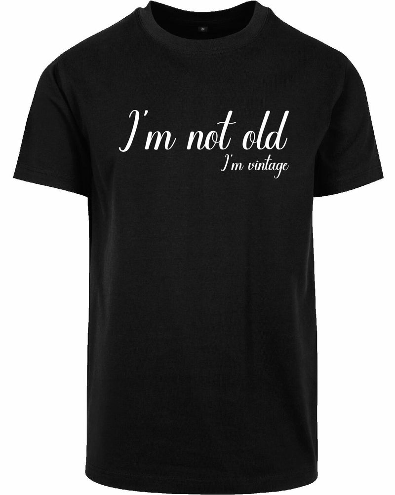 T-shirt - I'm not old