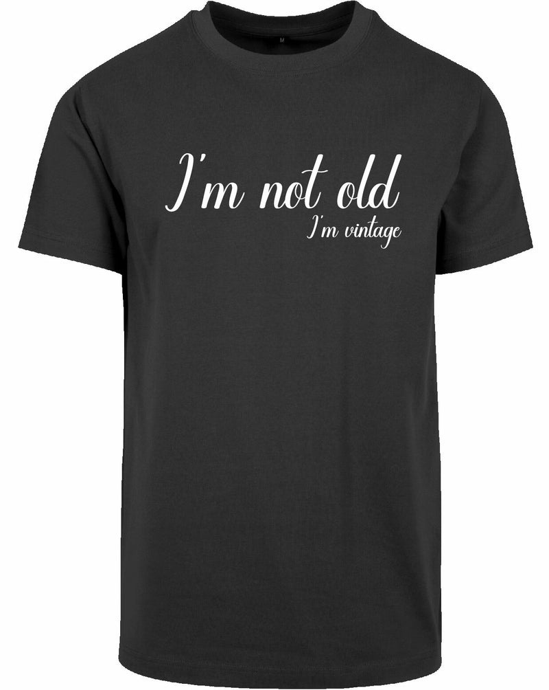 T-shirt - I'm not old