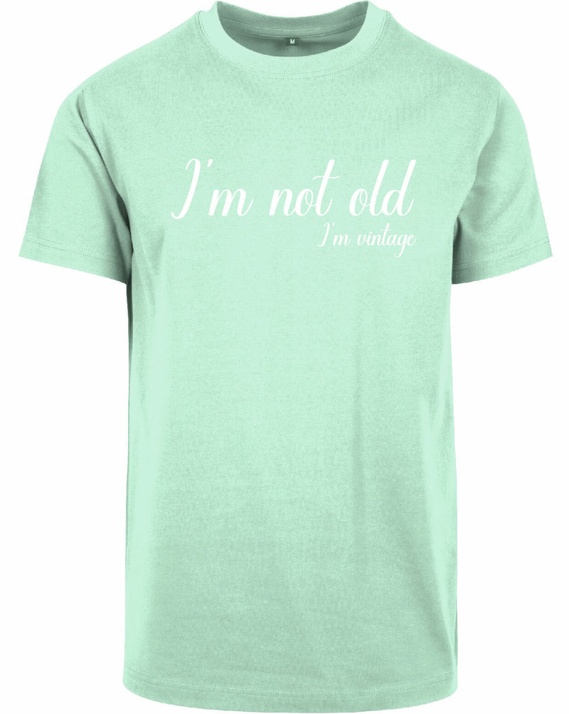 T-shirt - I'm not old