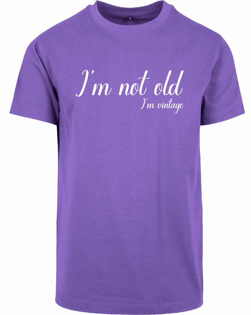 T-shirt - I'm not old