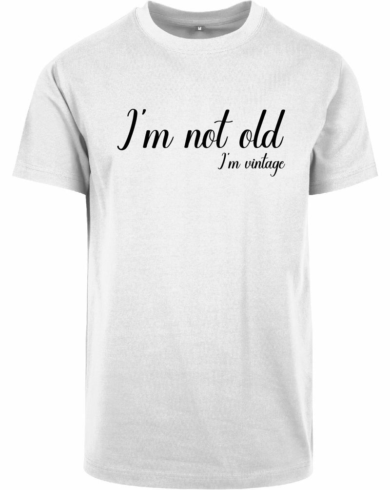 T-shirt - I'm not old